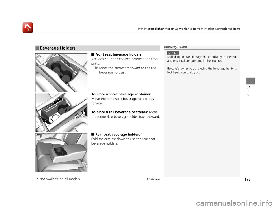 HONDA CIVIC HATCHBACK 2017 10.G Owners Manual Continued197
uuInterior Lights/Interior Convenience Items uInterior Convenience Items
Controls
■Front seat beverage holders
Are located in the console between the front 
seats. u Move the armrest re