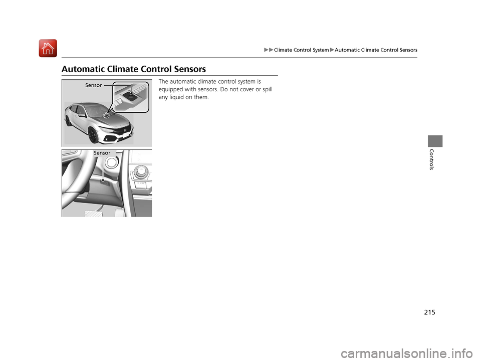 HONDA CIVIC HATCHBACK 2017 10.G Owners Manual 215
uuClimate Control System uAutomatic Climate Control Sensors
Controls
Automatic Climate Control Sensors
The automatic climate control system is
equipped with sensors. Do not cover or spill
any l HONDA CIVIC HATCHBACK 2017 10.G Owners Manual 215
uuClimate Control System uAutomatic Climate Control Sensors
Controls
Automatic Climate Control Sensors
The automatic climate control system is
equipped with sensors. Do not cover or spill
any l