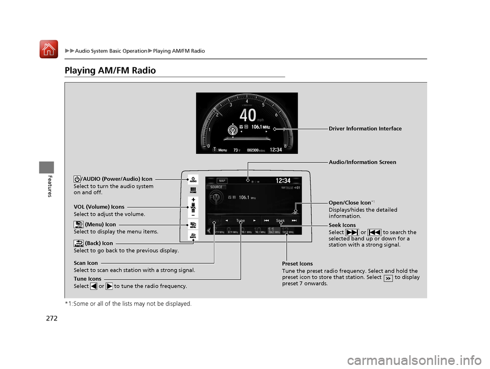 HONDA CIVIC HATCHBACK 2017 10.G Owners Manual 272
uuAudio System Basic Operation uPlaying AM/FM Radio
Features
Playing AM/FM Radio
*1:Some or all of the lists may not be displayed.
VOL (Volume) Icons
Select to adjust the volume.
(Back) Icon
Sele HONDA CIVIC HATCHBACK 2017 10.G Owners Manual 272
uuAudio System Basic Operation uPlaying AM/FM Radio
Features
Playing AM/FM Radio
*1:Some or all of the lists may not be displayed.
VOL (Volume) Icons
Select to adjust the volume.
(Back) Icon
Sele