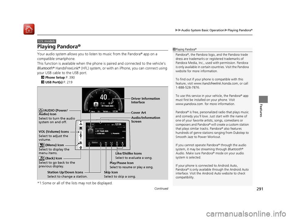 HONDA CIVIC HATCHBACK 2017 10.G Owners Manual 291
uuAudio System Basic Operation uPlaying Pandora ®
Continued
Features
Playing Pandora ®
Your audio system allows you to listen to music from the Pandora ® app on a
compatible smartphone.
This HONDA CIVIC HATCHBACK 2017 10.G Owners Manual 291
uuAudio System Basic Operation uPlaying Pandora ®
Continued
Features
Playing Pandora ®
Your audio system allows you to listen to music from the Pandora ® app on a
compatible smartphone.
This