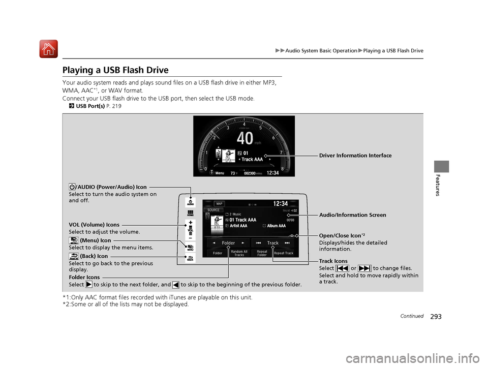 HONDA CIVIC HATCHBACK 2017 10.G Owners Manual 293
uuAudio System Basic Operation uPlaying a USB Flash Drive
Continued
Features
Playing a USB Flash Drive
Your audio system reads and plays sound files on a USB flash drive in either MP3,
WMA, AAC* HONDA CIVIC HATCHBACK 2017 10.G Owners Manual 293
uuAudio System Basic Operation uPlaying a USB Flash Drive
Continued
Features
Playing a USB Flash Drive
Your audio system reads and plays sound files on a USB flash drive in either MP3,
WMA, AAC*