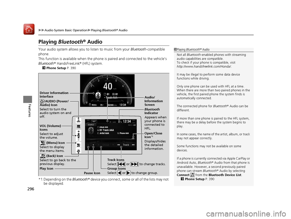 HONDA CIVIC HATCHBACK 2017 10.G Owners Manual 296
uuAudio System Basic Operation uPlaying Bluetooth ® Audio
Features
Playing Bluetooth® Audio
Your audio system allows you to listen to music from your Bluetooth-compatible
phone.
This functio HONDA CIVIC HATCHBACK 2017 10.G Owners Manual 296
uuAudio System Basic Operation uPlaying Bluetooth ® Audio
Features
Playing Bluetooth® Audio
Your audio system allows you to listen to music from your Bluetooth-compatible
phone.
This functio