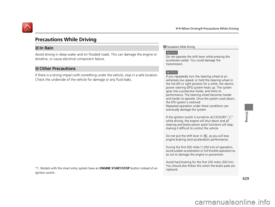 HONDA CIVIC HATCHBACK 2017 10.G Owners Manual 429
uuWhen Driving uPrecautions While Driving
Driving
Precautions While Driving
Avoid driving in deep water and on flooded roads. This can damage the engine or
driveline, or cause electrical componen HONDA CIVIC HATCHBACK 2017 10.G Owners Manual 429
uuWhen Driving uPrecautions While Driving
Driving
Precautions While Driving
Avoid driving in deep water and on flooded roads. This can damage the engine or
driveline, or cause electrical componen