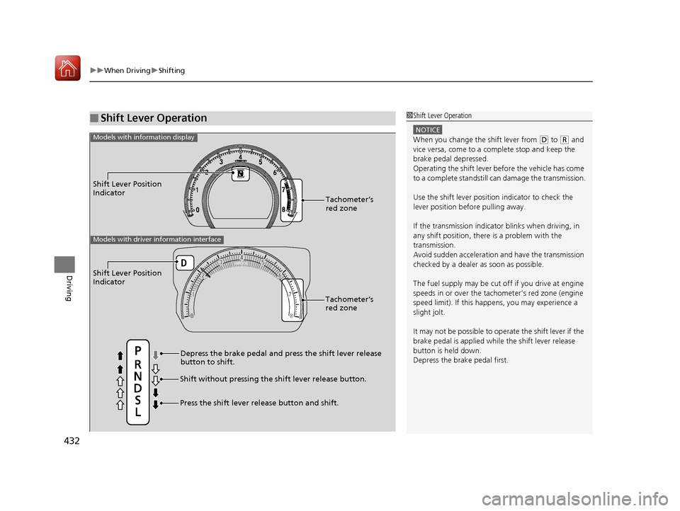 HONDA CIVIC HATCHBACK 2017 10.G Owners Manual uuWhen Driving uShifting
432
Driving
■Shift Lever Operation1Shift Lever Operation
NOTICE
When you change the shift lever from (D to (R and 
vice versa, come to a complete stop and keep the 
brake pe