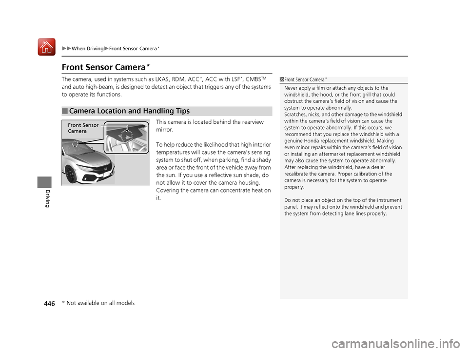 HONDA CIVIC HATCHBACK 2017 10.G Owners Manual 446
uuWhen Driving uFront Sensor Camera*
Driving
Front Sensor Camera*
The camera, used in system s such as LKAS, RDM, ACC*, ACC with LSF*, CMBSTM
and auto high-beam, is designed to detect an object HONDA CIVIC HATCHBACK 2017 10.G Owners Manual 446
uuWhen Driving uFront Sensor Camera*
Driving
Front Sensor Camera*
The camera, used in system s such as LKAS, RDM, ACC*, ACC with LSF*, CMBSTM
and auto high-beam, is designed to detect an object