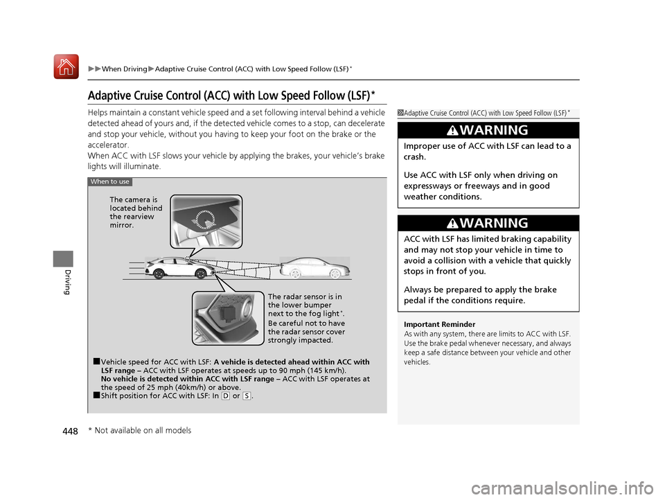 HONDA CIVIC HATCHBACK 2017 10.G Owners Manual 448
uuWhen Driving uAdaptive Cruise Control (ACC) with Low Speed Follow (LSF)*
Driving
Adaptive Cruise Control (ACC) with Low Speed Follow (LSF)*
Helps maintain a constant vehicle speed an d a set fol