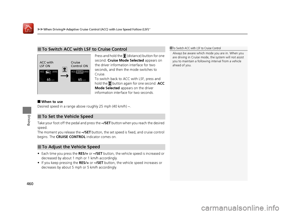 HONDA CIVIC HATCHBACK 2017 10.G Owners Manual uuWhen Driving uAdaptive Cruise Control (ACC) with Low Speed Follow (LSF)*
460
Driving
Press and hold the (distance) button for one
second. Cruise Mode Selected appears on
the driver information HONDA CIVIC HATCHBACK 2017 10.G Owners Manual uuWhen Driving uAdaptive Cruise Control (ACC) with Low Speed Follow (LSF)*
460
Driving
Press and hold the (distance) button for one
second. Cruise Mode Selected appears on
the driver information