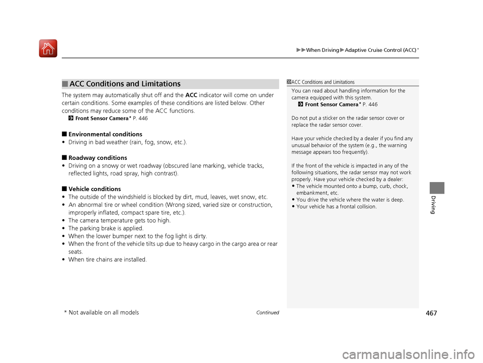 HONDA CIVIC HATCHBACK 2017 10.G Owners Manual Continued467
uuWhen Driving uAdaptive Cruise Control (ACC)*
Driving
The system may automatically shut off and the  ACC indicator will come on under 
certain conditions. Some examples of thes e conditi