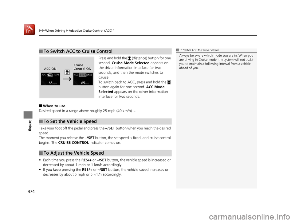 HONDA CIVIC HATCHBACK 2017 10.G Owners Manual uuWhen Driving uAdaptive Cruise Control (ACC)*
474
Driving
Press and hold the (distance) button for one
second. Cruise Mode Selected appears on
the driver information interface for two
seconds, HONDA CIVIC HATCHBACK 2017 10.G Owners Manual uuWhen Driving uAdaptive Cruise Control (ACC)*
474
Driving
Press and hold the (distance) button for one
second. Cruise Mode Selected appears on
the driver information interface for two
seconds,