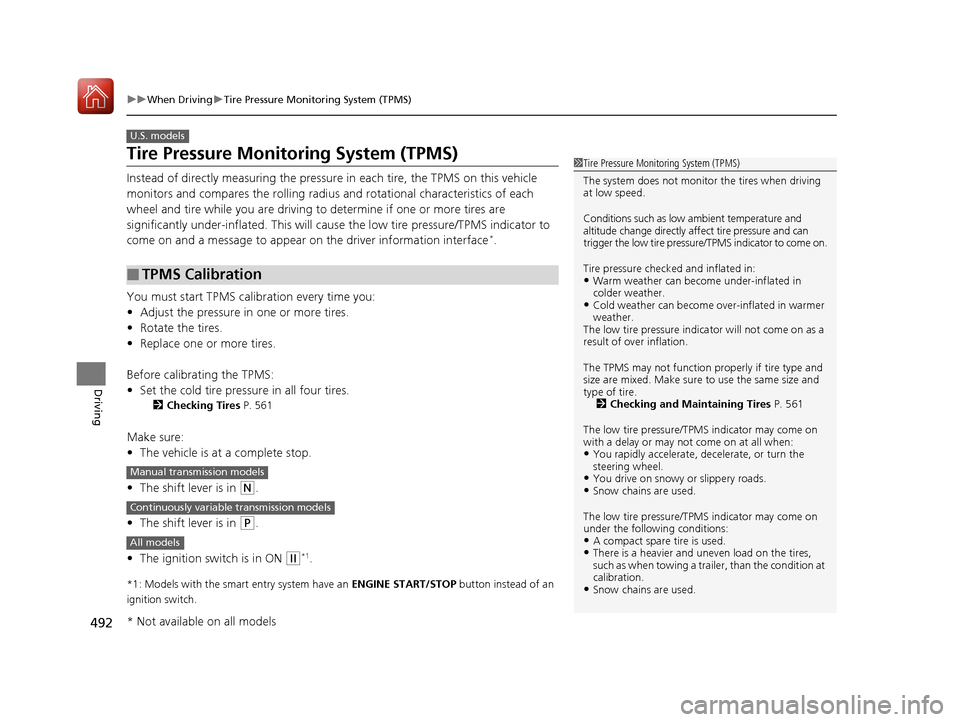 HONDA CIVIC HATCHBACK 2017 10.G Owners Manual 492
uuWhen Driving uTire Pressure Monitoring System (TPMS)
Driving
Tire Pressure Monitoring System (TPMS)
Instead of directly measuring the pressu re in each tire, the TPMS on this vehicle 
monitors a