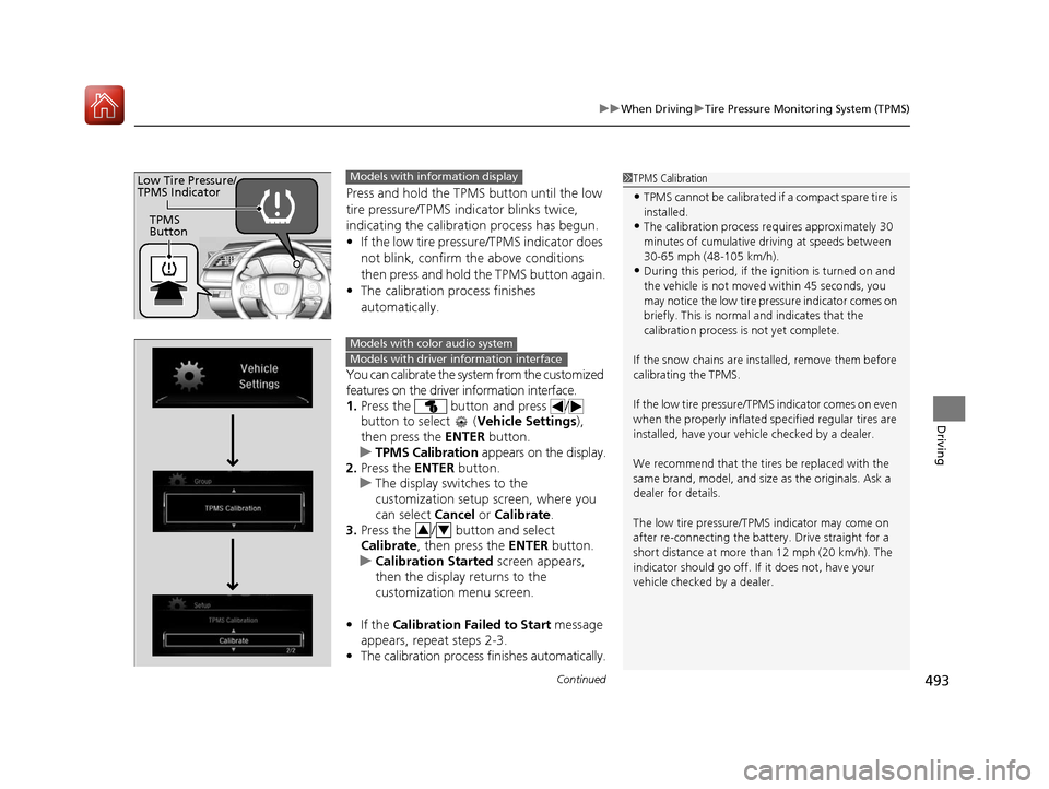 HONDA CIVIC HATCHBACK 2017 10.G Owners Manual Continued493
uuWhen Driving uTire Pressure Monitoring System (TPMS)
Driving
Press and hold the TPM S button until the low
tire pressure/TPMS indicator blinks twice,
indicating the calibration proces HONDA CIVIC HATCHBACK 2017 10.G Owners Manual Continued493
uuWhen Driving uTire Pressure Monitoring System (TPMS)
Driving
Press and hold the TPM S button until the low
tire pressure/TPMS indicator blinks twice,
indicating the calibration proces