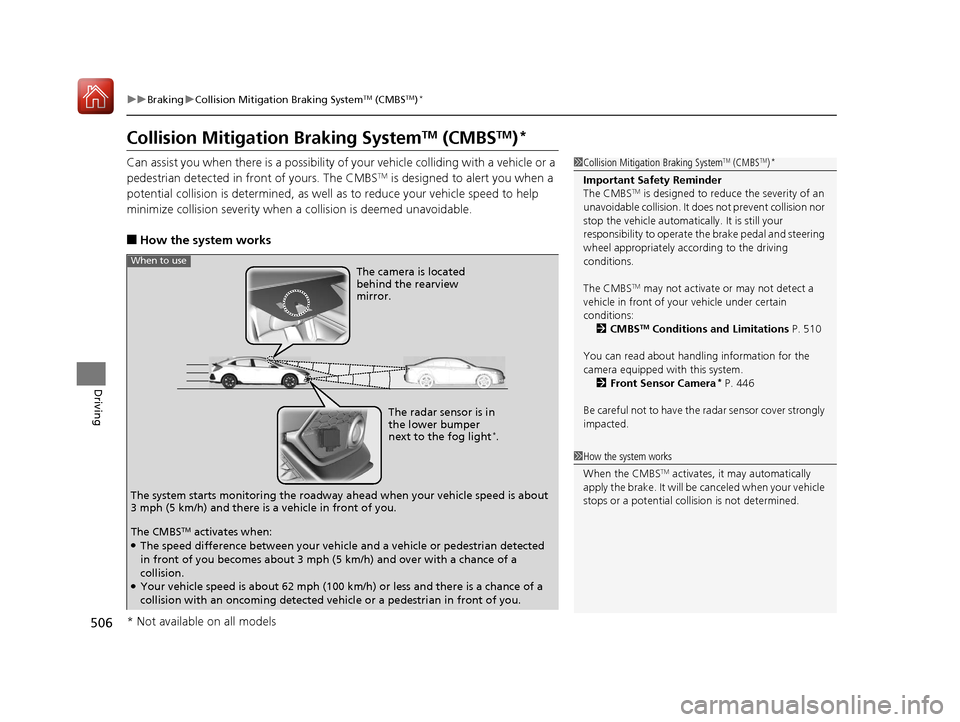 HONDA CIVIC HATCHBACK 2017 10.G Owners Manual 506
uuBraking uCollision Mitigation Braking SystemTM (CMBSTM)*
Driving
Collision Mitigati on Braking SystemTM (CMBSTM)*
Can assist you when there is a possibility of your vehicle colliding with a vehi HONDA CIVIC HATCHBACK 2017 10.G Owners Manual 506
uuBraking uCollision Mitigation Braking SystemTM (CMBSTM)*
Driving
Collision Mitigati on Braking SystemTM (CMBSTM)*
Can assist you when there is a possibility of your vehicle colliding with a vehi