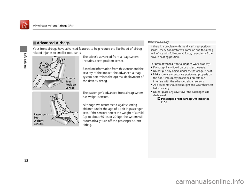 HONDA CIVIC HATCHBACK 2017 10.G Owners Manual uuAirbags uFront Airbags (SRS)
52
Safe DrivingYour front airbags have advanced features to help reduce the likelihood of airbag 
related injuries to smaller occupants.
The driver’s advanced front ai
