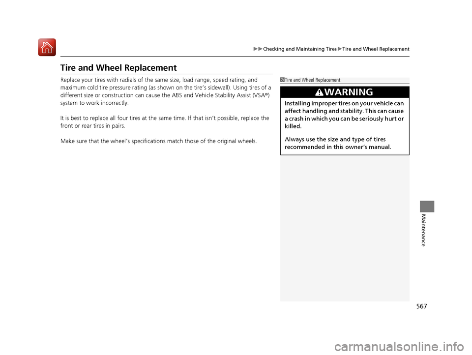 HONDA CIVIC HATCHBACK 2017 10.G Owners Manual 567
uuChecking and Maintaining Tires uTire and Wheel Replacement
Maintenance
Tire and Wheel Replacement
Replace your tires with radials of the sa me size, load range, speed rating, and
maximum cold t HONDA CIVIC HATCHBACK 2017 10.G Owners Manual 567
uuChecking and Maintaining Tires uTire and Wheel Replacement
Maintenance
Tire and Wheel Replacement
Replace your tires with radials of the sa me size, load range, speed rating, and
maximum cold t