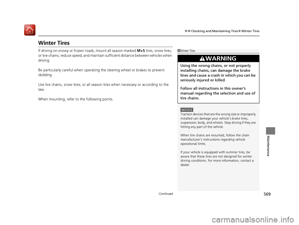 HONDA CIVIC HATCHBACK 2017 10.G Owners Manual 569
uuChecking and Maintaining Tires uWinter Tires
Continued
Maintenance
Winter Tires
If driving on snowy or frozen roads, mount all season marked M+S tires, snow tires,
or tire chains; reduce speed HONDA CIVIC HATCHBACK 2017 10.G Owners Manual 569
uuChecking and Maintaining Tires uWinter Tires
Continued
Maintenance
Winter Tires
If driving on snowy or frozen roads, mount all season marked M+S tires, snow tires,
or tire chains; reduce speed