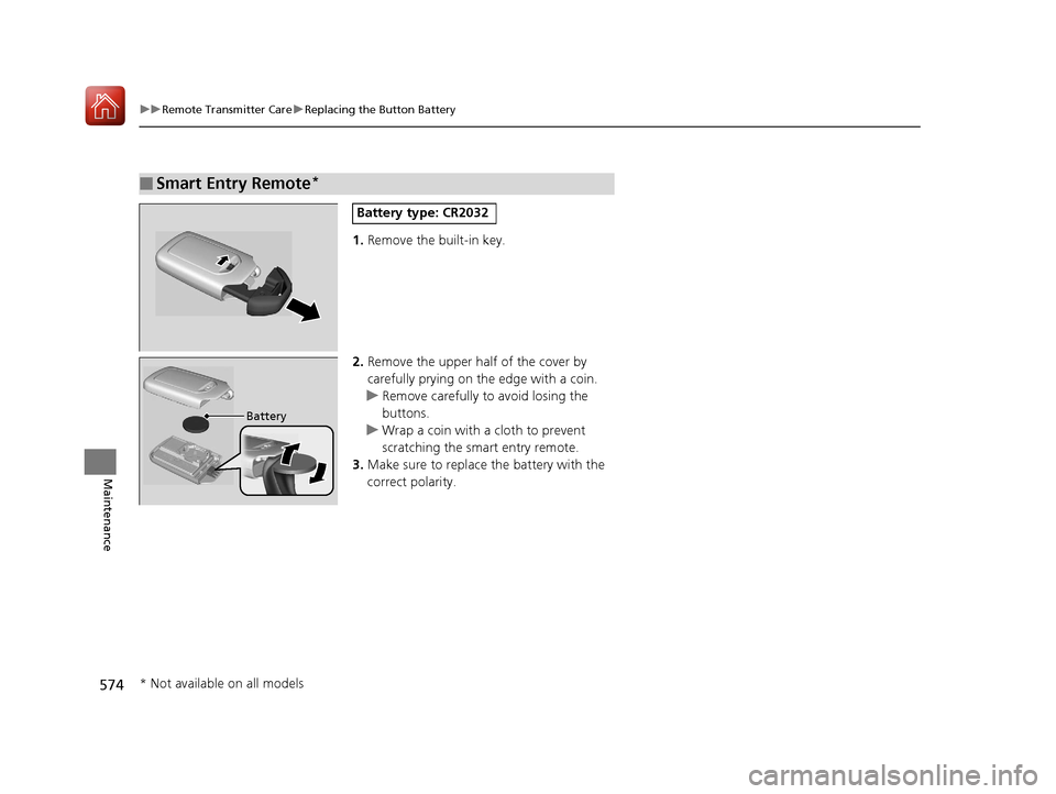 HONDA CIVIC HATCHBACK 2017 10.G Owners Manual 574
uuRemote Transmitter Care uReplacing the Button Battery
Maintenance
1. Remove the built-in key.
2. Remove the upper half of the cover by
carefully prying on the edge with a coin.
u Remove careful HONDA CIVIC HATCHBACK 2017 10.G Owners Manual 574
uuRemote Transmitter Care uReplacing the Button Battery
Maintenance
1. Remove the built-in key.
2. Remove the upper half of the cover by
carefully prying on the edge with a coin.
u Remove careful