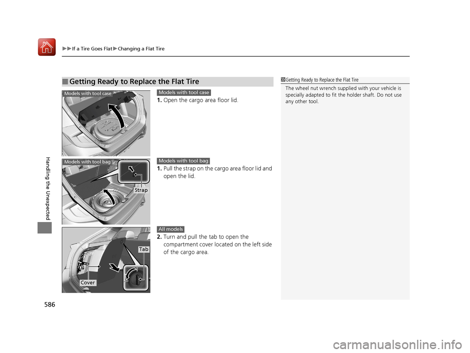 HONDA CIVIC HATCHBACK 2017 10.G Owners Manual uuIf a Tire Goes Flat uChanging a Flat Tire
586
Handling the Unexpected
1. Open the cargo area floor lid.
1. Pull the strap on the cargo area floor lid and
open the lid.
2. Turn and pull the tab to o HONDA CIVIC HATCHBACK 2017 10.G Owners Manual uuIf a Tire Goes Flat uChanging a Flat Tire
586
Handling the Unexpected
1. Open the cargo area floor lid.
1. Pull the strap on the cargo area floor lid and
open the lid.
2. Turn and pull the tab to o