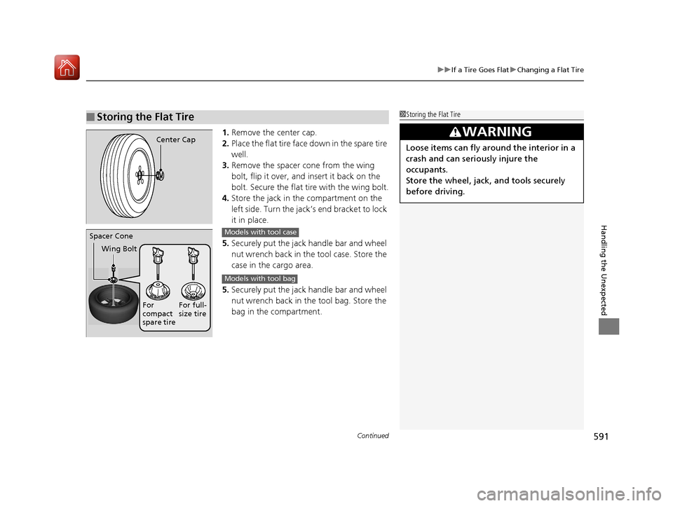 HONDA CIVIC HATCHBACK 2017 10.G Owners Manual Continued591
uuIf a Tire Goes Flat uChanging a Flat Tire
Handling the Unexpected
1. Remove the center cap.
2. Place the flat tire face down in the spare tire
well.
3. Remove the spacer cone from the HONDA CIVIC HATCHBACK 2017 10.G Owners Manual Continued591
uuIf a Tire Goes Flat uChanging a Flat Tire
Handling the Unexpected
1. Remove the center cap.
2. Place the flat tire face down in the spare tire
well.
3. Remove the spacer cone from the