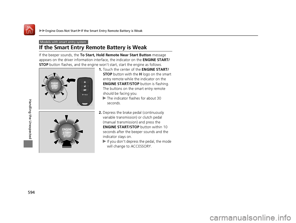 HONDA CIVIC HATCHBACK 2017 10.G Owners Manual 594
uuEngine Does Not Start uIf the Smart Entry Remote Battery is Weak
Handling the Unexpected
If the Smart Entry Remote Battery is Weak
If the beeper sounds, the To Start, Hold Remote Near Start But HONDA CIVIC HATCHBACK 2017 10.G Owners Manual 594
uuEngine Does Not Start uIf the Smart Entry Remote Battery is Weak
Handling the Unexpected
If the Smart Entry Remote Battery is Weak
If the beeper sounds, the To Start, Hold Remote Near Start But