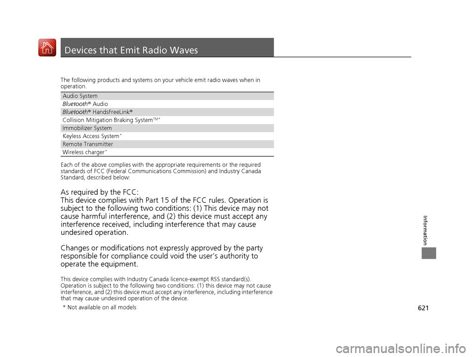 HONDA CIVIC HATCHBACK 2017 10.G Owners Manual 621
Information
Devices that Emit Radio Waves
The following products and systems on your vehicle emit radio waves when in
operation.
Each of the above complies with the appropriate requirements or th HONDA CIVIC HATCHBACK 2017 10.G Owners Manual 621
Information
Devices that Emit Radio Waves
The following products and systems on your vehicle emit radio waves when in
operation.
Each of the above complies with the appropriate requirements or th