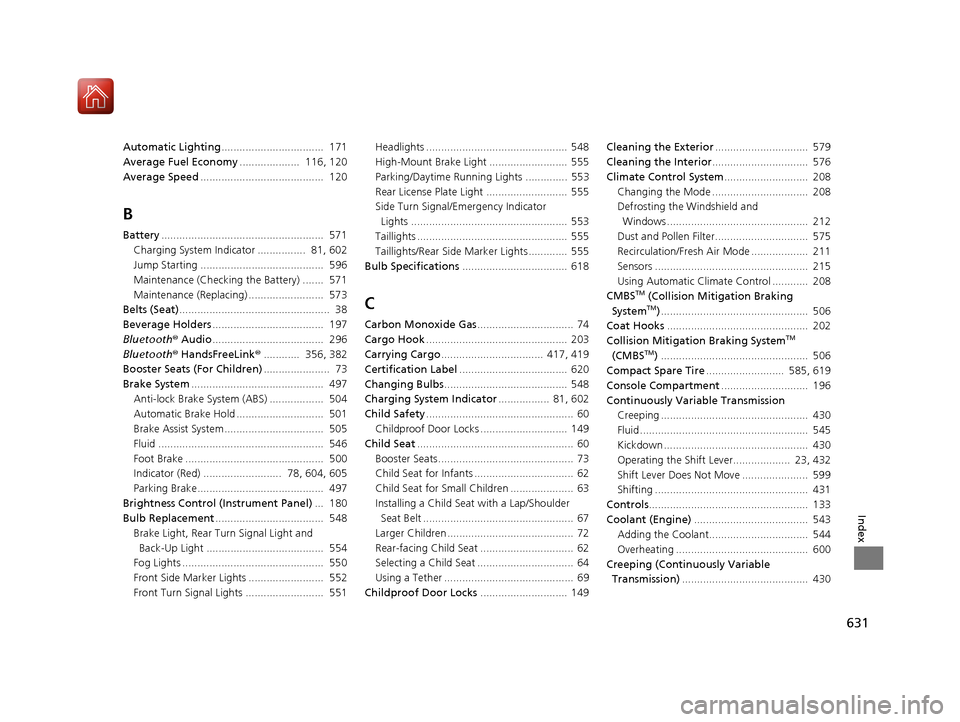 HONDA CIVIC HATCHBACK 2017 10.G User Guide 631
Index
Automatic Lighting..................................  171
Average Fuel Economy ....................  116, 120
Average Speed .........................................  120
B
Battery..........