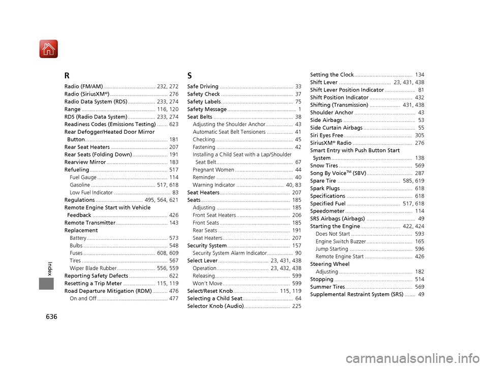 HONDA CIVIC HATCHBACK 2017 10.G Owners Manual 636
Index
R
Radio (FM/AM)..................................  232, 272
Radio (SiriusXM ®)...................................... 276
Radio Data System (RDS) ..................  233, 274
Range .........