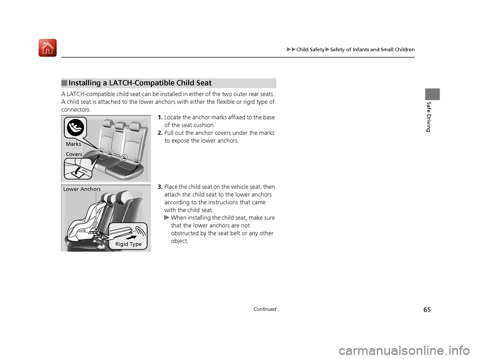HONDA CIVIC HATCHBACK 2017 10.G Repair Manual 65
uuChild Safety uSafety of Infants and Small Children
Continued
Safe DrivingA LATCH-compatible child seat can be installe d in either of the two outer rear seats.
A child seat is attached to th e l HONDA CIVIC HATCHBACK 2017 10.G Repair Manual 65
uuChild Safety uSafety of Infants and Small Children
Continued
Safe DrivingA LATCH-compatible child seat can be installe d in either of the two outer rear seats.
A child seat is attached to th e l
