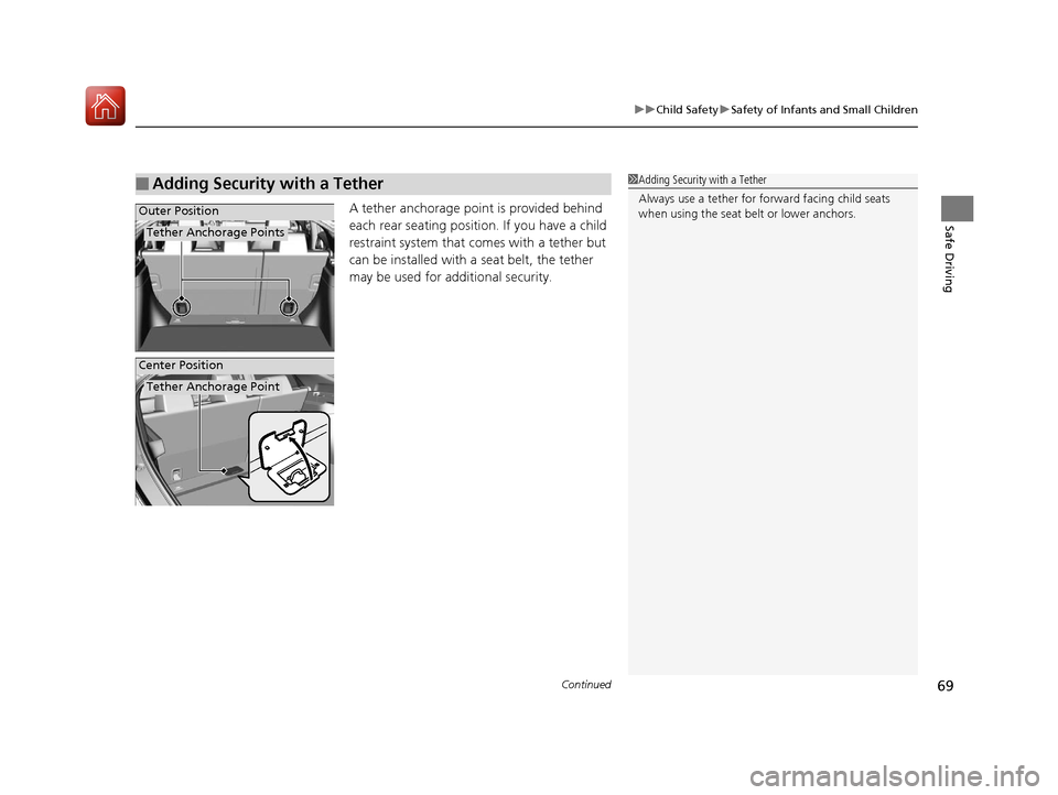 HONDA CIVIC HATCHBACK 2017 10.G Repair Manual Continued69
uuChild Safety uSafety of Infants and Small Children
Safe DrivingA tether anchorage point is provided behind
each rear seating positi on. If you have a child
restraint system that comes HONDA CIVIC HATCHBACK 2017 10.G Repair Manual Continued69
uuChild Safety uSafety of Infants and Small Children
Safe DrivingA tether anchorage point is provided behind
each rear seating positi on. If you have a child
restraint system that comes