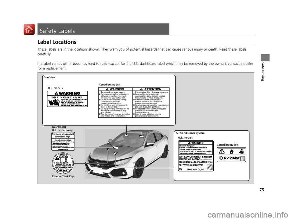 HONDA CIVIC HATCHBACK 2017 10.G Manual PDF 75
Safe Driving
Safety Labels
Label Locations
These labels are in the locations shown. They warn you of potential hazards that can cause serious injury or death. Read these labels
carefully.
If a la HONDA CIVIC HATCHBACK 2017 10.G Manual PDF 75
Safe Driving
Safety Labels
Label Locations
These labels are in the locations shown. They warn you of potential hazards that can cause serious injury or death. Read these labels
carefully.
If a la