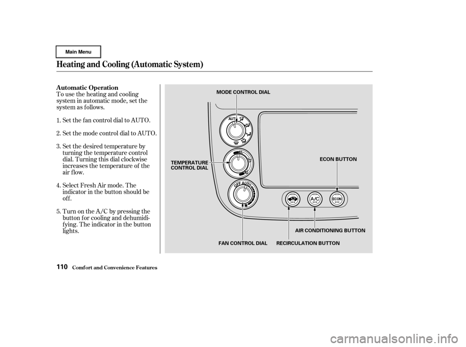 HONDA CIVIC HYBRID 2003 7.G Owners Manual To use the heating and cooling
system in automatic mode, set the
system as f ollows.Set the f an control dial to AUTO.
Set the mode control dial to AUTO.
Set the desired temperature by
turning the tem