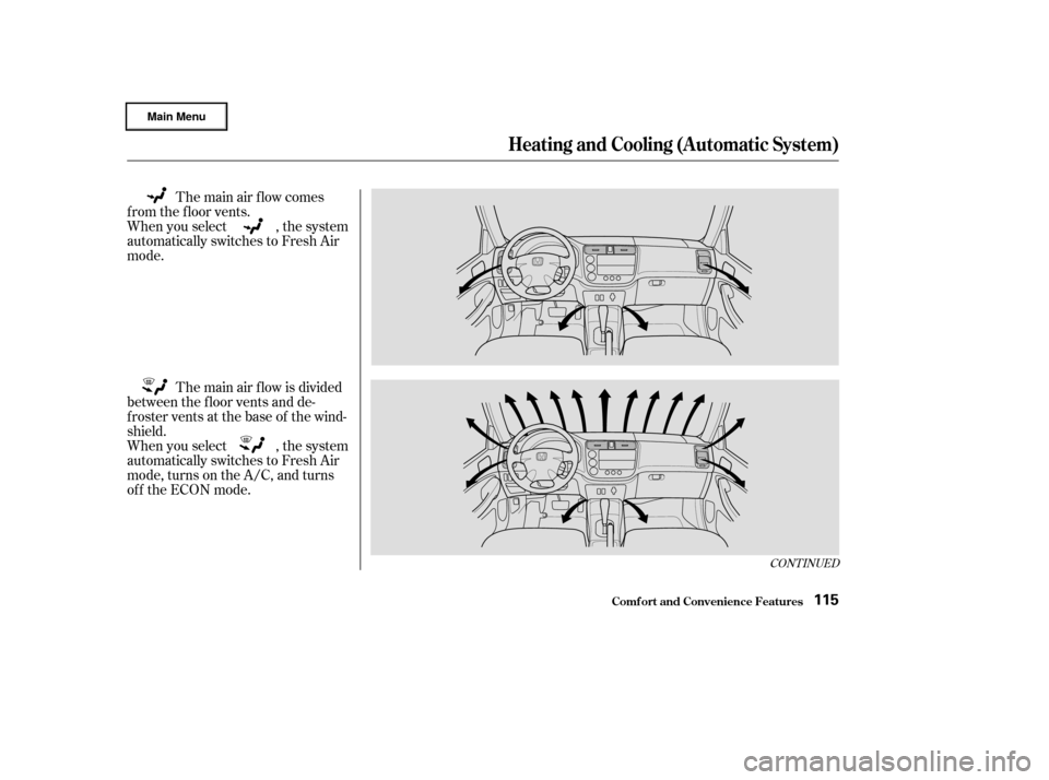 HONDA CIVIC HYBRID 2003 7.G Owners Manual The main air flow comes
f rom the f loor vents.
When you select , the system
automatically switches to Fresh Air
mode.
The main air f low is divided
between the f loor vents and de-
froster vents at t