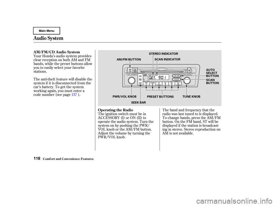 HONDA CIVIC HYBRID 2003 7.G Owners Manual The band and f requency that the
radio was last tuned to is displayed.
To change bands, press the AM/FM
button. On the FM band, ST will be
displayed if the station is broadcast-
ing in stereo. Stereo 