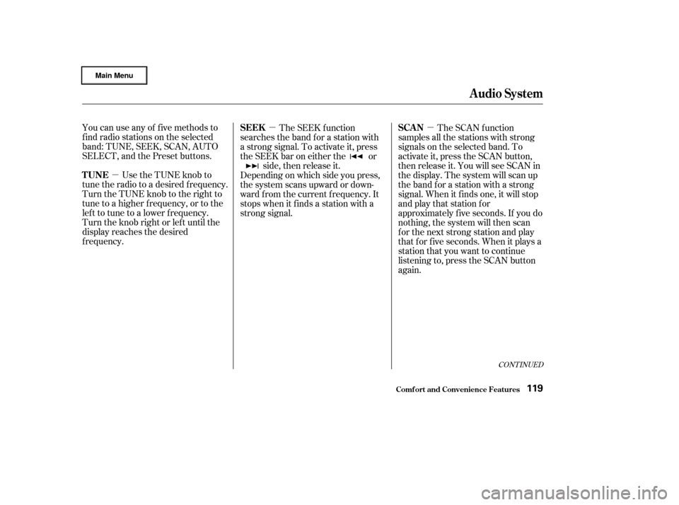 HONDA CIVIC HYBRID 2003 7.G Owners Manual µµµ
CONT INUED
You can use any of f ive methods to
f ind radio stations on the selected
band: TUNE, SEEK, SCAN, AUTO
SELECT, and the Preset buttons.
Use the TUNE knob to
tune the radio to a desi