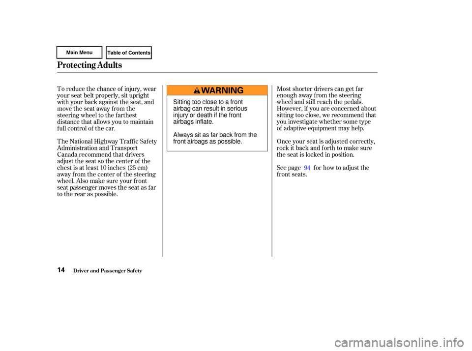 HONDA CIVIC HYBRID 2003 7.G User Guide See page f or how to adjust the
f ront seats. Once your seat is adjusted correctly,
rock it back and f orth to make sure
the seat is locked in position. Most shorter drivers can get f ar
enough away f