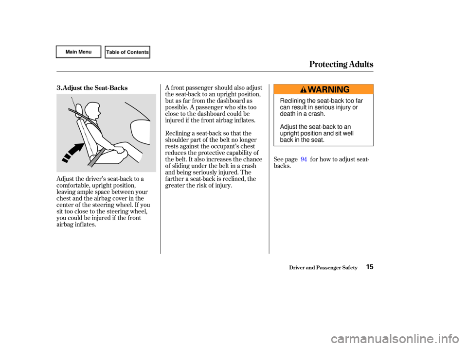 HONDA CIVIC HYBRID 2003 7.G User Guide See page f or how to adjust seat-
backs.
A f ront passenger should also adjust
the seat-back to an upright position,
but as f ar f rom the dashboard as
possible. A passenger who sits too
close to the 