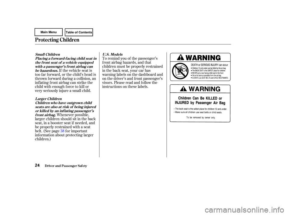 HONDA CIVIC HYBRID 2003 7.G Owners Manual To remind you of the passenger’s
f ront airbag hazards, and that
children must be properly restrained
in the back seat, your car has
warninglabelsonthedashboardand
on the driver’s and f ront passe HONDA CIVIC HYBRID 2003 7.G Owners Manual To remind you of the passenger’s
f ront airbag hazards, and that
children must be properly restrained
in the back seat, your car has
warninglabelsonthedashboardand
on the driver’s and f ront passe