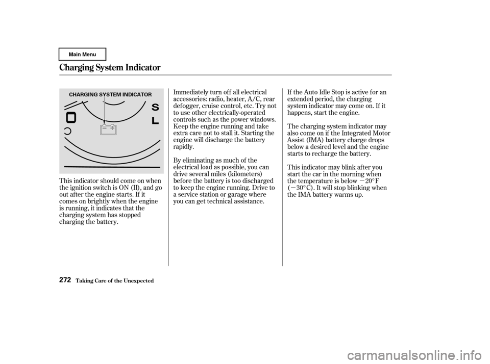 HONDA CIVIC HYBRID 2003 7.G Owners Manual µ
µ
This indicator should come on when
the ignition switch is ON (II), and go
out af ter the engine starts. If it
comes on brightly when the engine
is running, it indicates that the
charging syste
