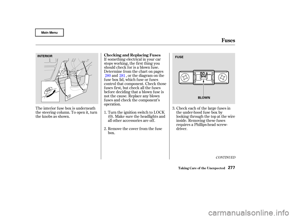 HONDA CIVIC HYBRID 2003 7.G Owners Manual Check each of the large f uses in
the under-hood f use box by
looking through the top at the wire
inside. Removing these f uses
requires a Phillips-head screw-
driver.
If something electrical in your 