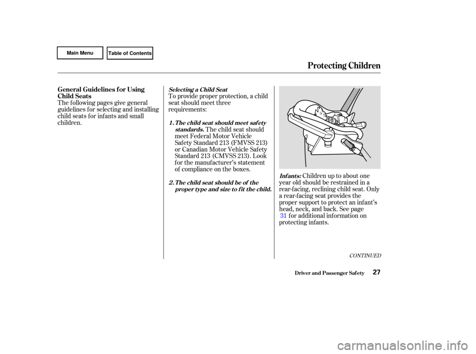 HONDA CIVIC HYBRID 2003 7.G Owners Manual The f ollowing pages give general
guidelines f or selecting and installing
child seats f or inf ants and small
children.To provide proper protection, a child
seat should meet three
requirements:
Child