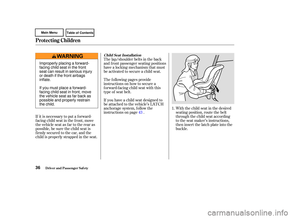 HONDA CIVIC HYBRID 2003 7.G Owners Manual With the child seat in the desired
seating position, route the belt
through the child seat according
to the seat maker’s instructions,
then insert the latch plate into the
buckle.
The lap/shoulder b