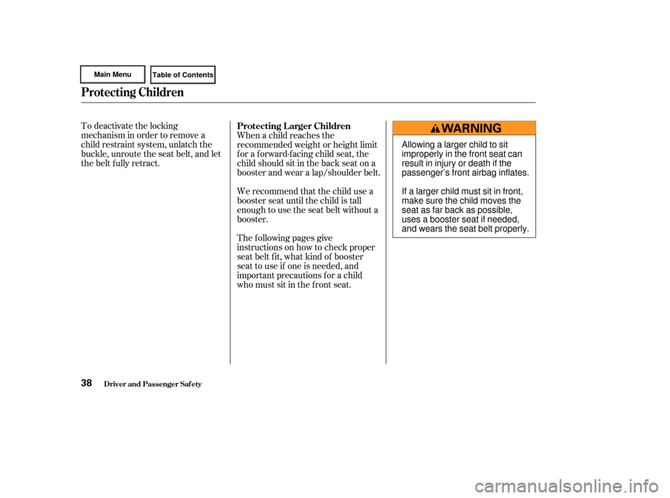HONDA CIVIC HYBRID 2003 7.G Service Manual To deactivate the locking
mechanism in order to remove a
child restraint system, unlatch the
buckle, unroute the seat belt, and let
the belt fully retract.When a child reaches the
recommended weight o