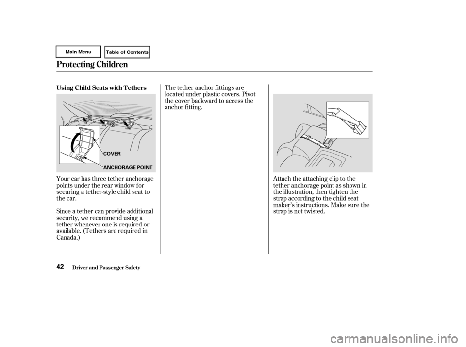 HONDA CIVIC HYBRID 2003 7.G Service Manual Your car has three tether anchorage
points under the rear window f or
securing a tether-style child seat to
the car.The tether anchor f ittings are
located under plastic covers. Pivot
the cover backwa HONDA CIVIC HYBRID 2003 7.G Service Manual Your car has three tether anchorage
points under the rear window f or
securing a tether-style child seat to
the car.The tether anchor f ittings are
located under plastic covers. Pivot
the cover backwa
