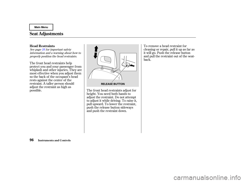HONDA CIVIC HYBRID 2003 7.G Owners Manual To remove a head restraint f or
cleaning or repair, pull it up as f ar as
it will go. Push the release button
and pull the restraint out of the seat-
back.
The f ront head restraints adjust f or
heigh