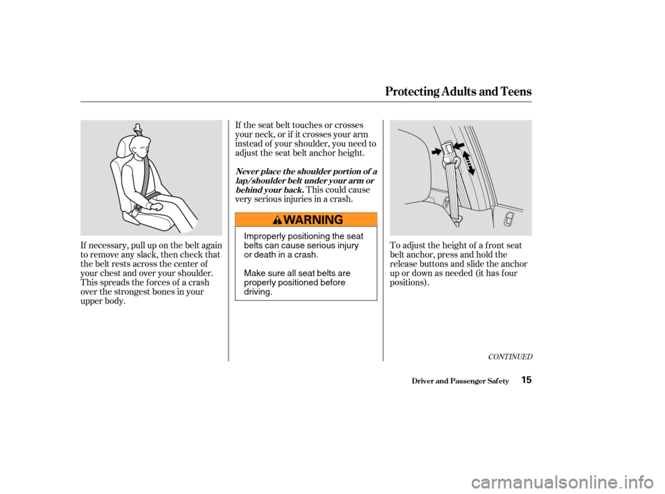 HONDA CIVIC HYBRID 2004 7.G User Guide If necessary, pull up on the belt again
to remove any slack, then check that
the belt rests across the center of
your chest and over your shoulder.
This spreads the f orces of a crash
over the stronge HONDA CIVIC HYBRID 2004 7.G User Guide If necessary, pull up on the belt again
to remove any slack, then check that
the belt rests across the center of
your chest and over your shoulder.
This spreads the f orces of a crash
over the stronge
