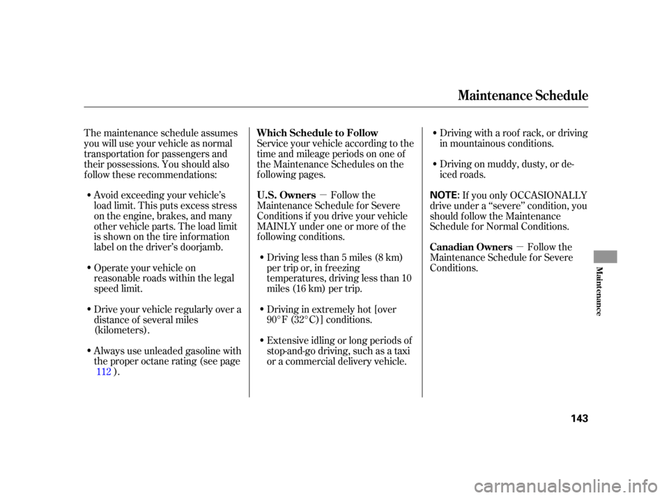 HONDA CIVIC HYBRID 2005 7.G Owners Manual µµ
Avoid exceeding your vehicle’s
load limit. This puts excess stress
on the engine, brakes, and many
other vehicle parts. The load limit
is shown on the tire inf ormation
label on the driver’