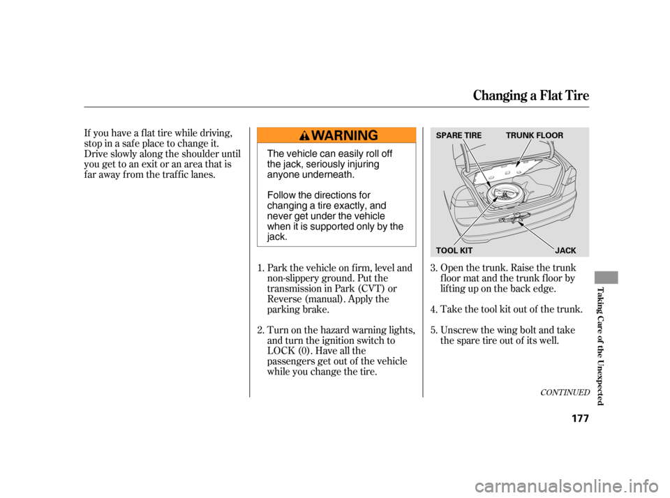 HONDA CIVIC HYBRID 2005 7.G Owners Manual Open the trunk. Raise the trunk
f loor mat and the trunk f loor by
lif ting up on the back edge.
Take the tool kit out of the trunk.
Unscrew the wing bolt and take
the spare tire out of its well.
Turn