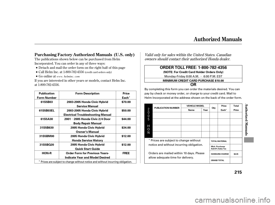 HONDA CIVIC HYBRID 2005 7.G Owners Manual µ
µ
Î
Î Î
Î




$
#
Valid only f or sales within the United States. Canadian
owners should contact their authorized Honda dealer.
T he publications shown below can be purchased