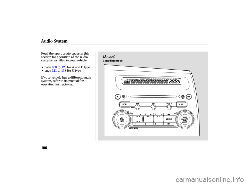 HONDA CIVIC HYBRID 2006 8.G Owners Manual Read the appropriate  pages in this
section f or operation of the audio
systems installed in your vehicle.
page to for A and B type
page to for C type
If your vehicle has a dif f erent audio
system, r