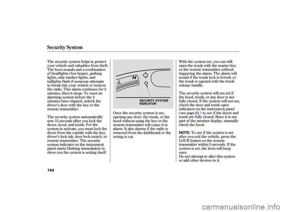 HONDA CIVIC HYBRID 2006 8.G Owners Manual With the system  set, you  can still
open  the trunk  with the master  key
or  the  remote  transmitter  without
triggering  the alarm.  The alarm  will
sound  if the  trunk  lock is forced,  or
the  