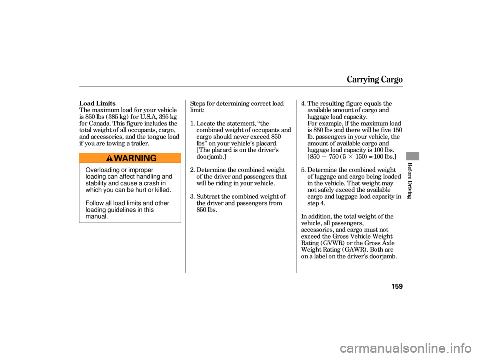 HONDA CIVIC HYBRID 2006 8.G Owners Manual µ·
Steps f or determining correct load
limit:
Locate the statement, ‘‘the
combined weight of occupants and
cargo should never exceed 850
lbs’’ on your vehicle’s placard.
[The placard is 